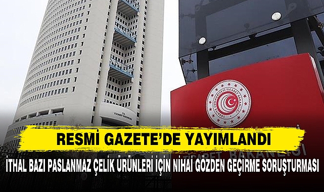 İthal Bazı Paslanmaz Çelik Ürünleri İçin Nihai Gözden Geçirme Soruşturması