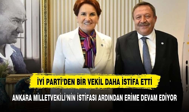 İYİ Parti Ankara Milletvekili Yüksel Arslan istifa etti