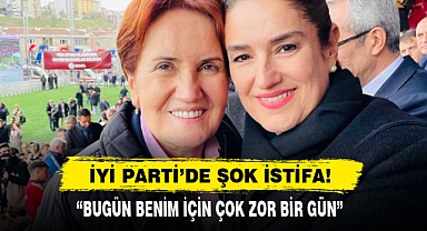 İyi Parti’de Şok İstifa!