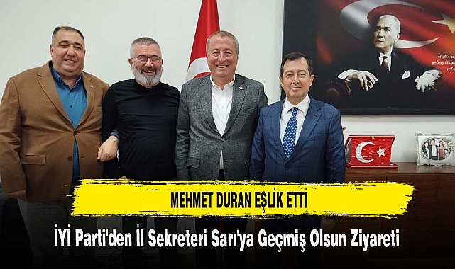 İYİ Parti'den İl Sekreteri Sarı'ya Geçmiş Olsun Ziyareti