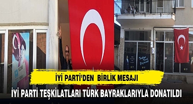 İYİ PARTİ'DEN TÜRK BAYRAKLARIYLA BİRLİK MESAJI