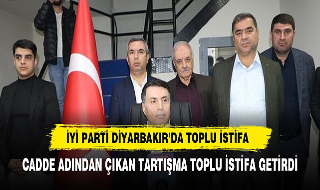 İYİ Parti Diyarbakır İl Başkanı ve 17 ilçe başkanı istifa etti