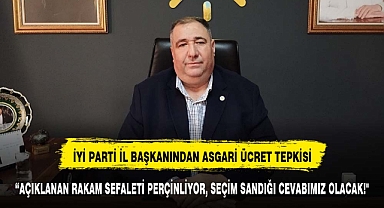 İYİ PARTİ İL BAŞKANINDAN ASGARİ ÜCRET TEPKİ GÖSTERDİ SANDIĞI İŞARET ETTİ