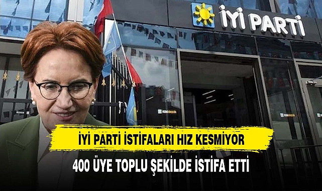 İYİ Parti istifaları hız kesmiyor: Toplam 400 üyeden toplu istifa