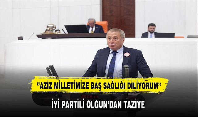 İYİ Partili Olgun ''Aziz Milletimize Baş Sağlığı Diliyorum''