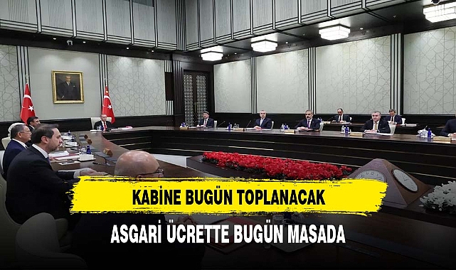 Kabine bugün toplanacak: Gazze, enflasyon, asgari ücret
