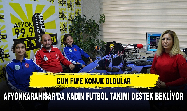 Kadın futbol takımı seslerini duyurmak için Gün FM'e konuk oldular