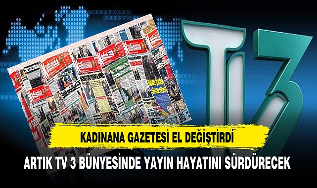 Kadınana Gazetesi El Değiştirdi. Artık TV 3 Bünyesinde Yayın Hayatını Sürdürecek