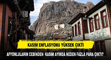 Kasım ayında Afyonkarahisarlıların cebinden fazla para çıktı