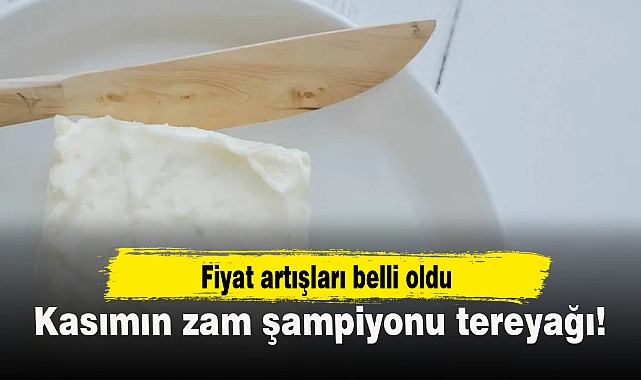 Kasımın zam şampiyonu tereyağı!