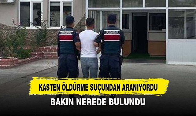 KASTEN ÖLDÜRME SUÇUNDAN ARANIYORDU