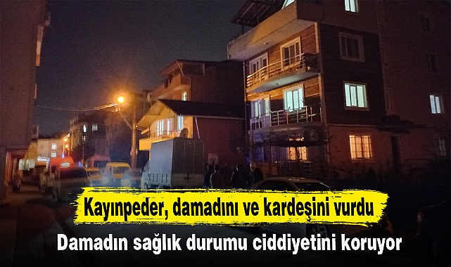 Kayınpeder, damadını ve kardeşini vurdu