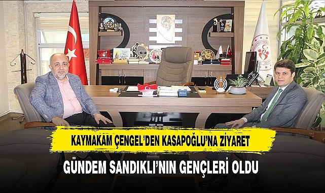 Kaymakam Çengel’den Kasapoğlu’na Ziyaret. Gündem Sandıklı Gençliği Oldu