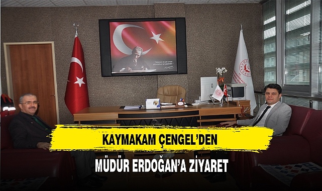 Kaymakam Çengel'den Müdür Erdoğan'a Ziyaret
