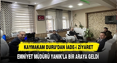 Kaymakam Duru'dan Emniyet Müdürü Yanık'a Ziyaret