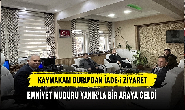 Kaymakam Duru'dan Emniyet Müdürü Yanık'a Ziyaret