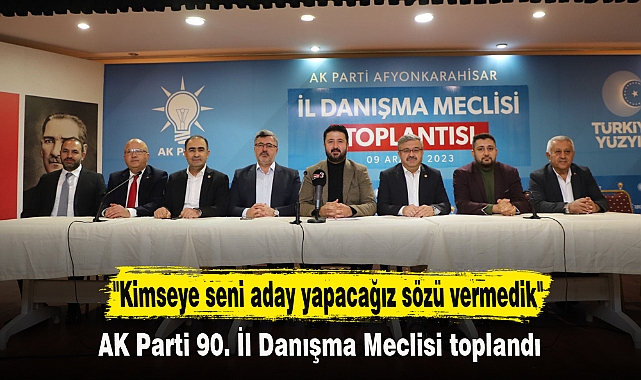 "Kimseye seni aday yapacağız sözü vermedik"
