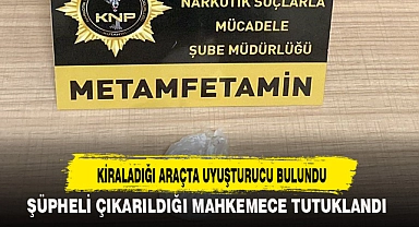 KİRALADIĞI ARAÇTA UYUŞTURUCU BULUNDU