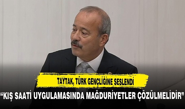 “KIŞ SAATİ UYGULAMASINDA MAĞDURİYETLER ÇÖZÜLMELİDİR”