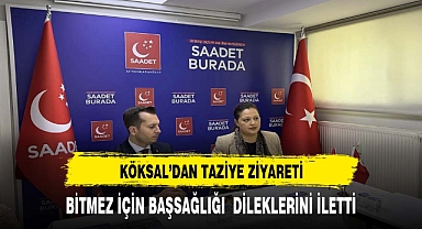 Köksal'dan Saadet Partisi'ne taziye ziyareti
