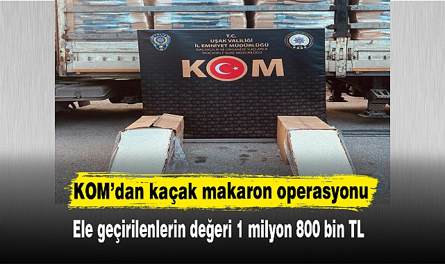 KOM’dan kaçak makaron operasyonu