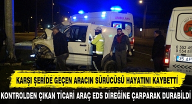 KONTROLDEN ÇIKAN TİCARİ ARAÇ EDS DİREĞİNE ÇARPARAK DURABİLDİ