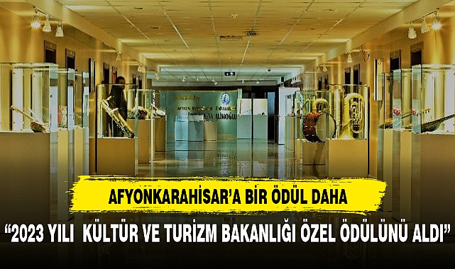 Kültür Bakanlığı Özel ödülü Afyonkarahisar'ın oldu