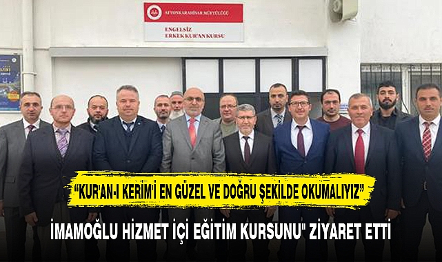 “KUR'AN-I KERİM'İ EN GÜZEL VE DOĞRU ŞEKİLDE OKUMALIYIZ”