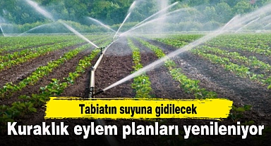 Kuraklık eylem planları yenileniyor, tabiatın suyuna gidilecek