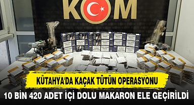 KÜTAHYA'DA KAÇAK TÜTÜN OPERASYONU