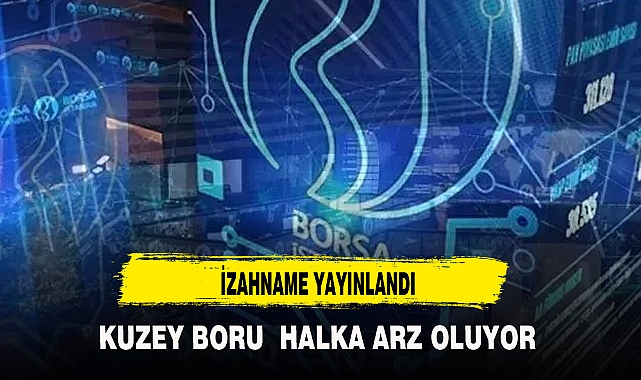 KUZEY BORU HALKA ARZ OLUYOR