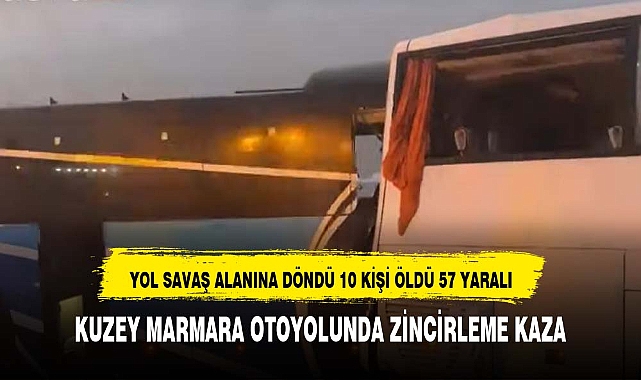 Kuzey Marmara otoyolu kan gölüne döndü 10 kişi hayatını kaybetti