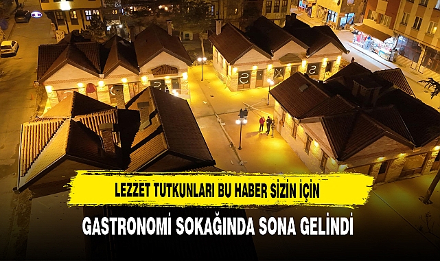 Lezzet Tutkunları Bu Haber Sizin İçin Gastronomi Sokağında Sona Gelindi