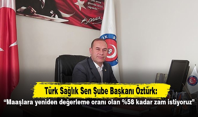 “Maaşlara yeniden değerleme oranı olan %58 kadar zam istiyoruz”