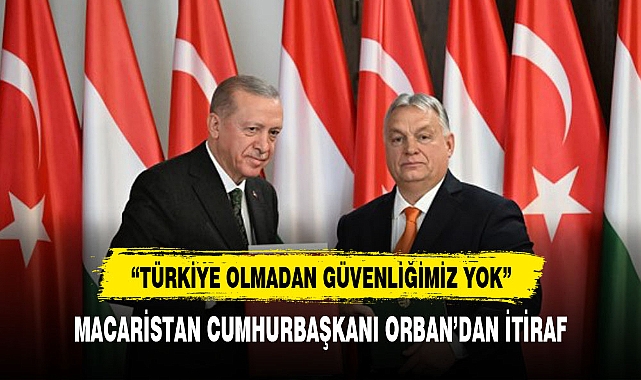 Macaristan Başbakanı Orban: Türkiye olmadan Macaristan'ın güvenliği yok