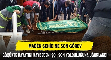 MADEN ŞEHİDİNE SON GÖREV