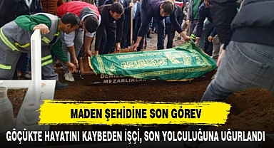 MADEN ŞEHİDİNE SON GÖREV
