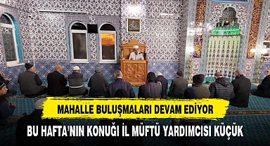 Mahalle sakinleri müftü yardımcısı Küçük'ün sohbetinde bir araya geldi