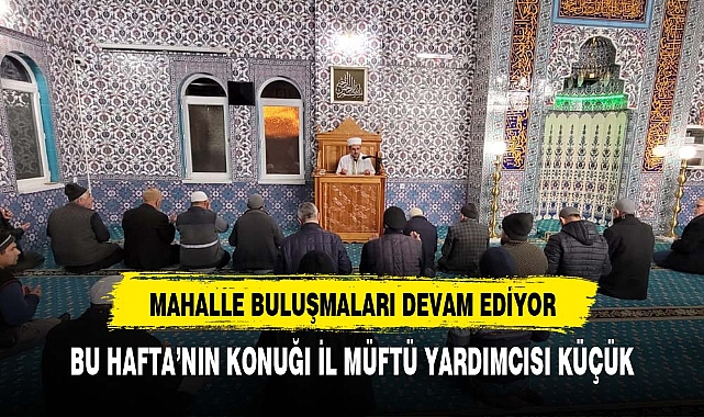 Mahalle sakinleri  müftü yardımcısı Küçük'ün sohbetinde bir araya geldi