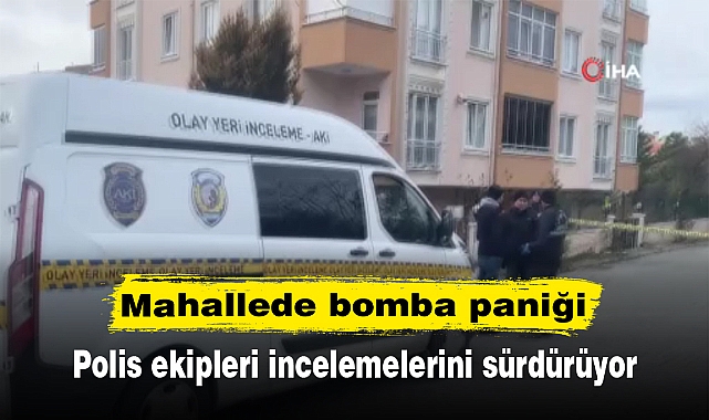 Mahallede bomba paniği