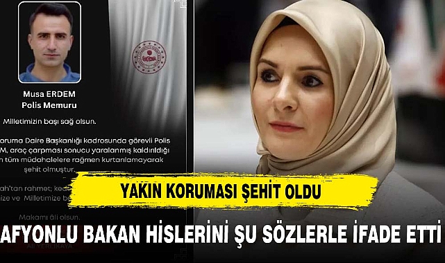 MAHİNUR BAKAN'IN YAKIN KORUMASI ŞEHİT OLDU