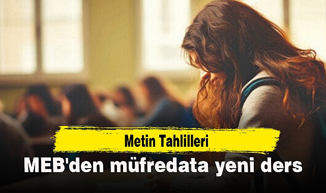MEB'den müfredata yeni ders: Metin Tahlilleri