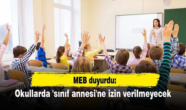 MEB duyurdu: Okullarda 'sınıf annesi'ne izin verilmeyecek