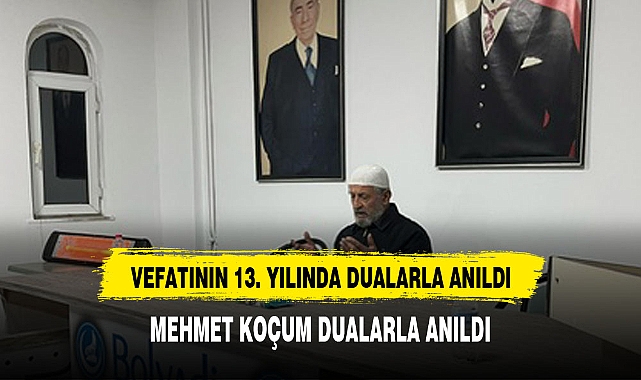 Ülkücü camianın sevilen ismi Eski Belediye Başkanı Mehmet Koçum dualarla anıldı