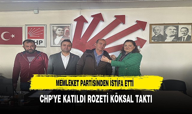 Memleket Partisinden İstifa Etti. CHP'de Rozetini Köksal Taktı