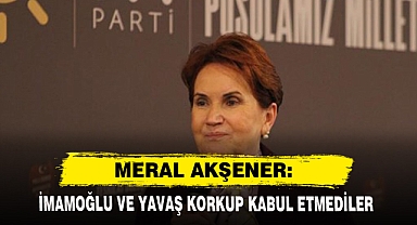 Meral Akşener: İmamoğlu Ve Yavaş Korkup Kabul Etmediler