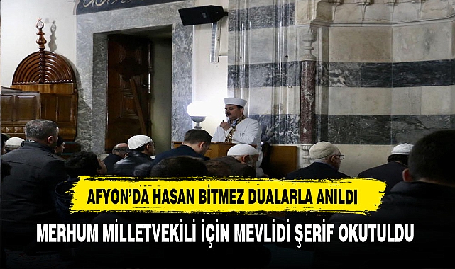 Merhum Milletvekili Hasan Bitmez Afyon'da Dualarla Anıldı.