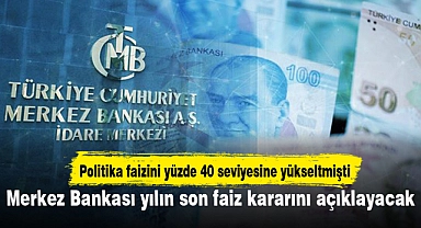 Merkez Bankası yılın son faiz kararını açıklayacak