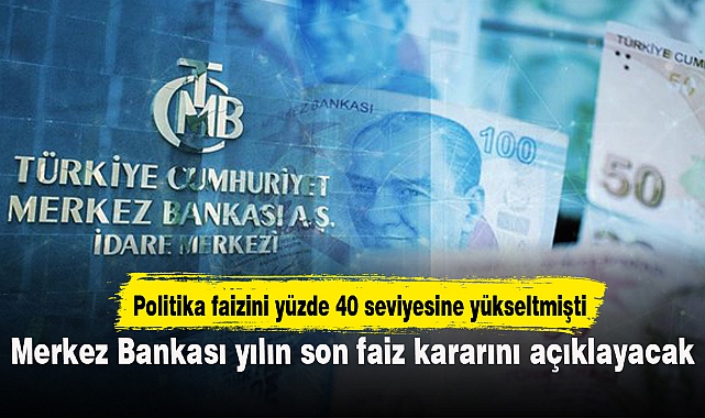 Merkez Bankası yılın son faiz kararını açıklayacak