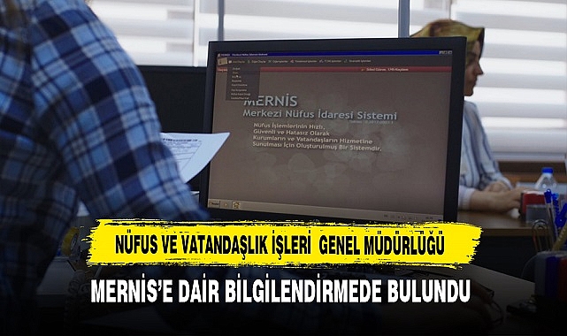 MERNİS'e Dair Açıklama Nüfus ve Vatandaşlık Genel Müdürlüğünden Geldi